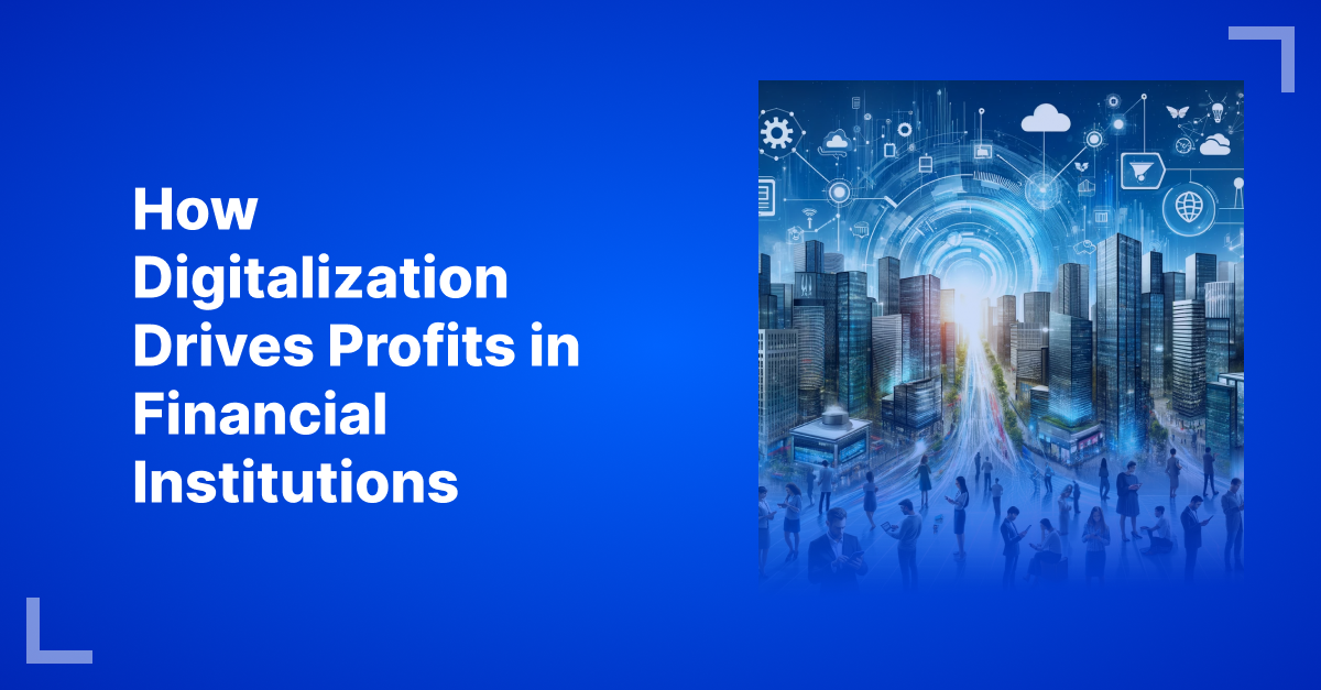 How Digitalization Drives Profits in Financial Institutions